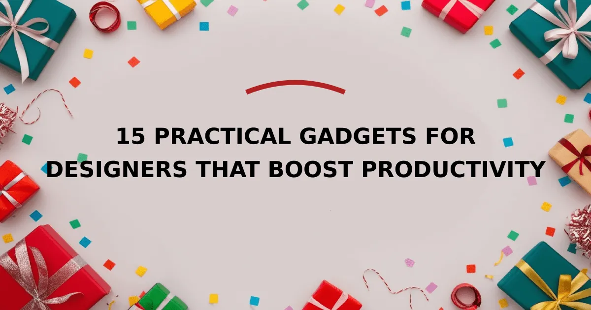 15 Practical Gadgets for Designers That Boost Productivity